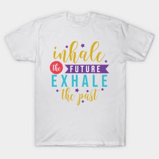 Inhale the future exhale the past motivation lettering quote T-Shirt